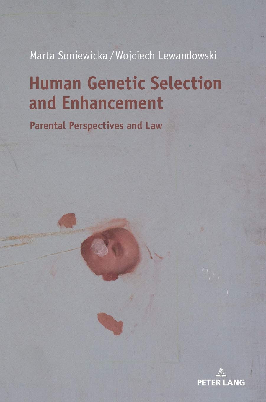 Human Genetic Selection and Enhancement. Parental Perspectives and Law, Marta Soniewicka, Wojciech Lewandowski