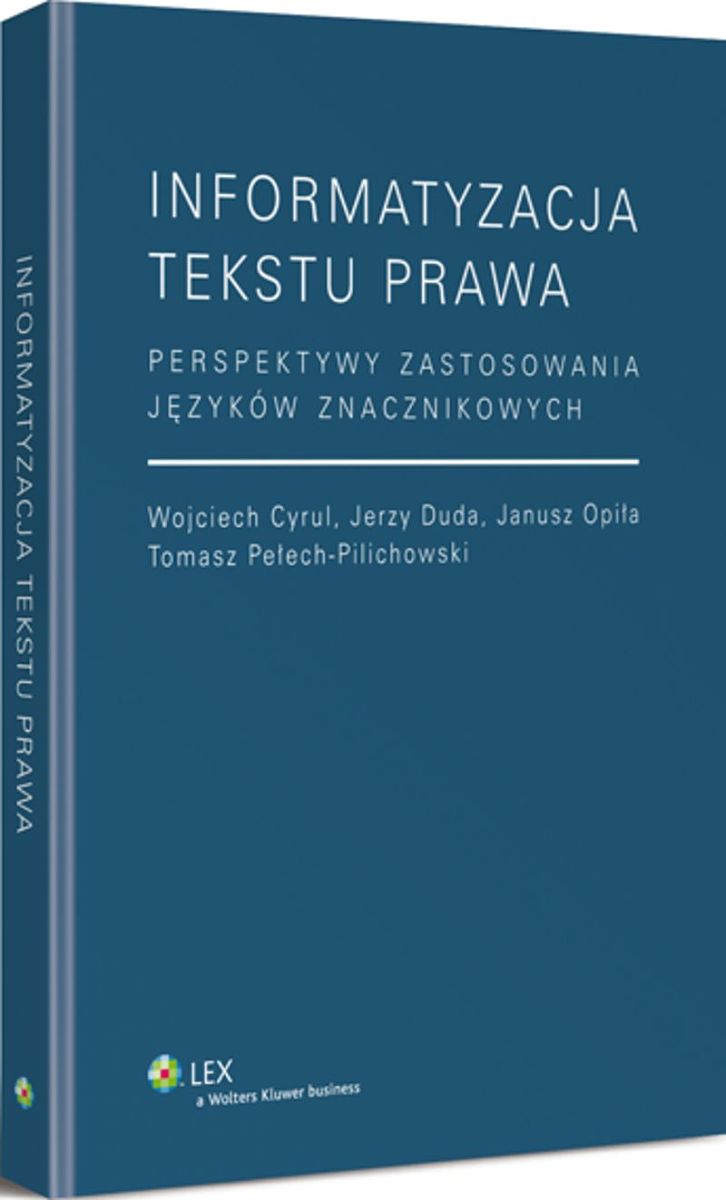 Informatyzacja tekstu prawa. Perspektywy zastosowania języków znacznikowych, W. Cyrul, J. Duda, J. Opiła, T. Pełech-Pilichowski