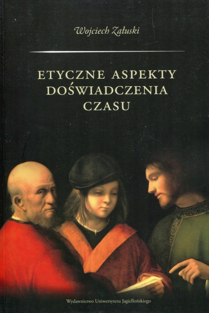 Etyczne aspekty doświadczenia czasu, Wojciech Załuski